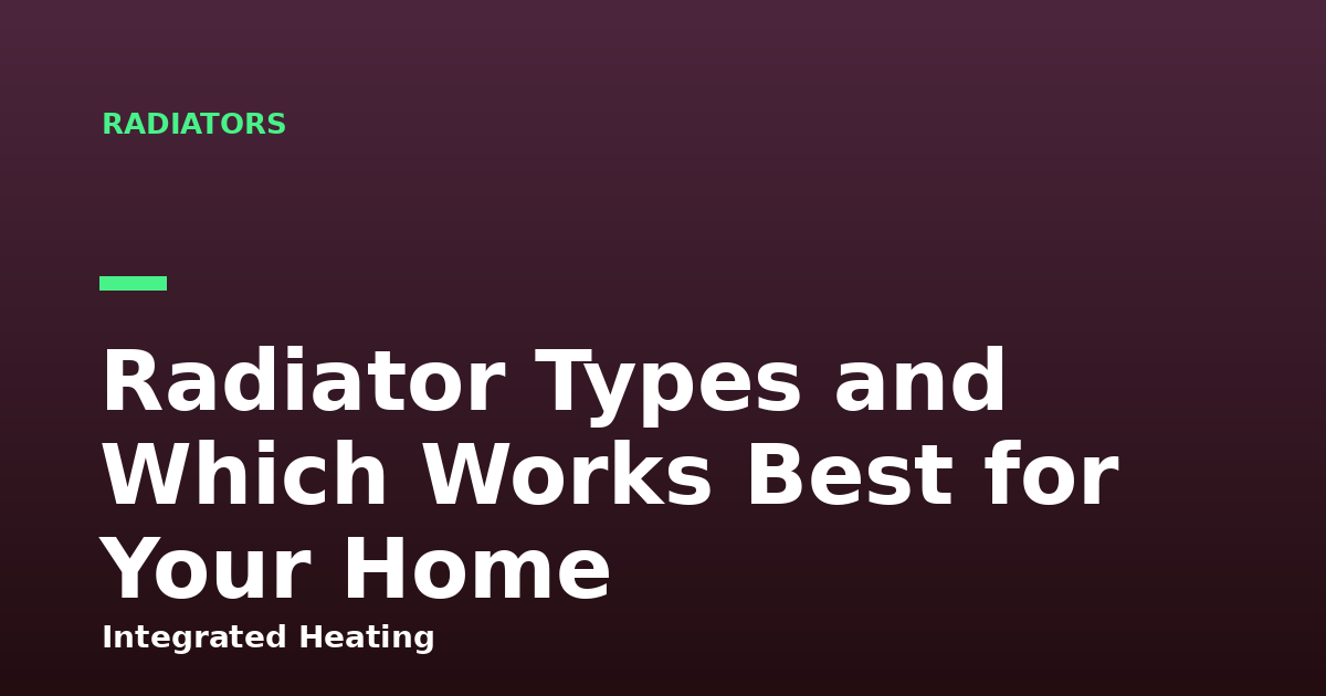 Radiator Types and Which Works Best for Your Home